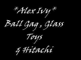 AlexIvy ManyVids glass toys and ball gag