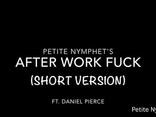 Petite Nymphet short version after work fuck