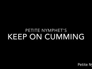 Petite Nymphet keep on cumming