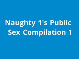Naughty1Nextdoor naughty 1 public sex compilation