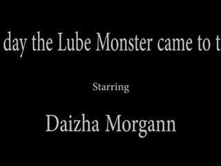 Daizha Morgann  manyvids- THE DAY THE LUBE MONSTER CAME TO TOWN