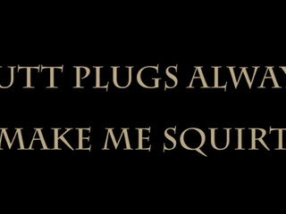 Daizha Morgann  manyvids- BUTT PLUGS ALWAYS MAKE ME SQUiRT... REMEMBER THAT